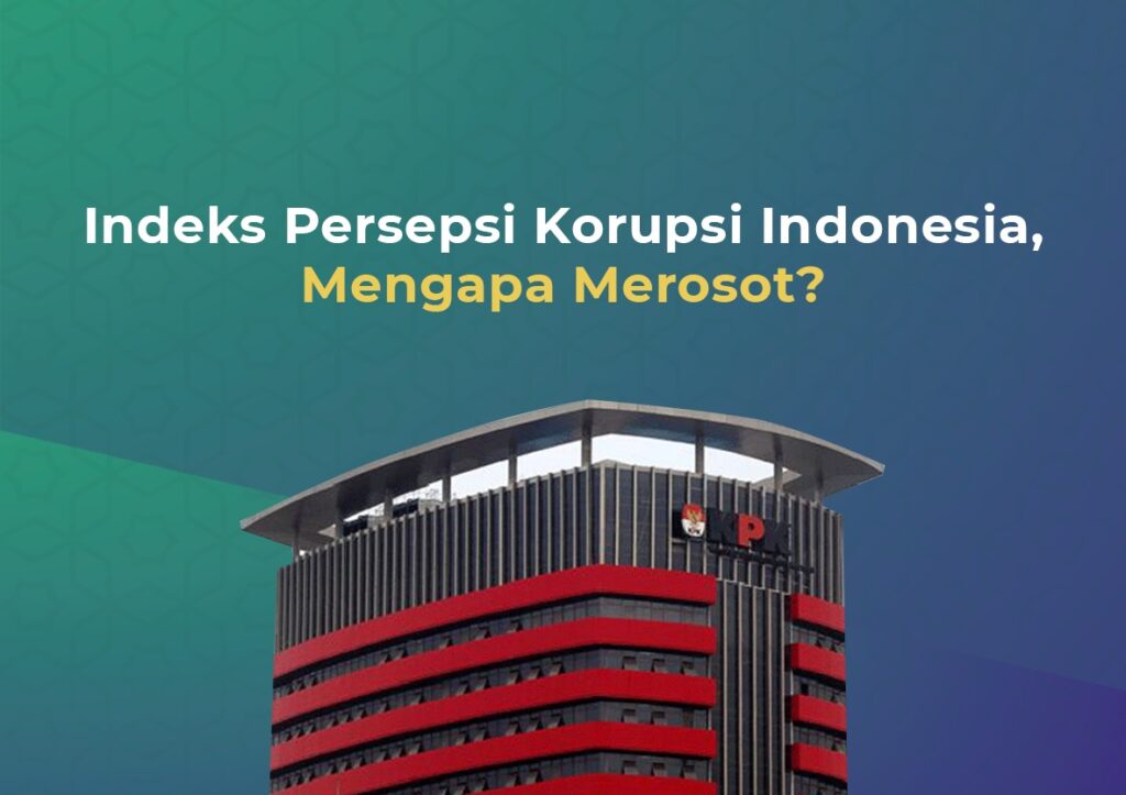 Indeks Persepsi Korupsi Indonesia, Mengapa Merosot?