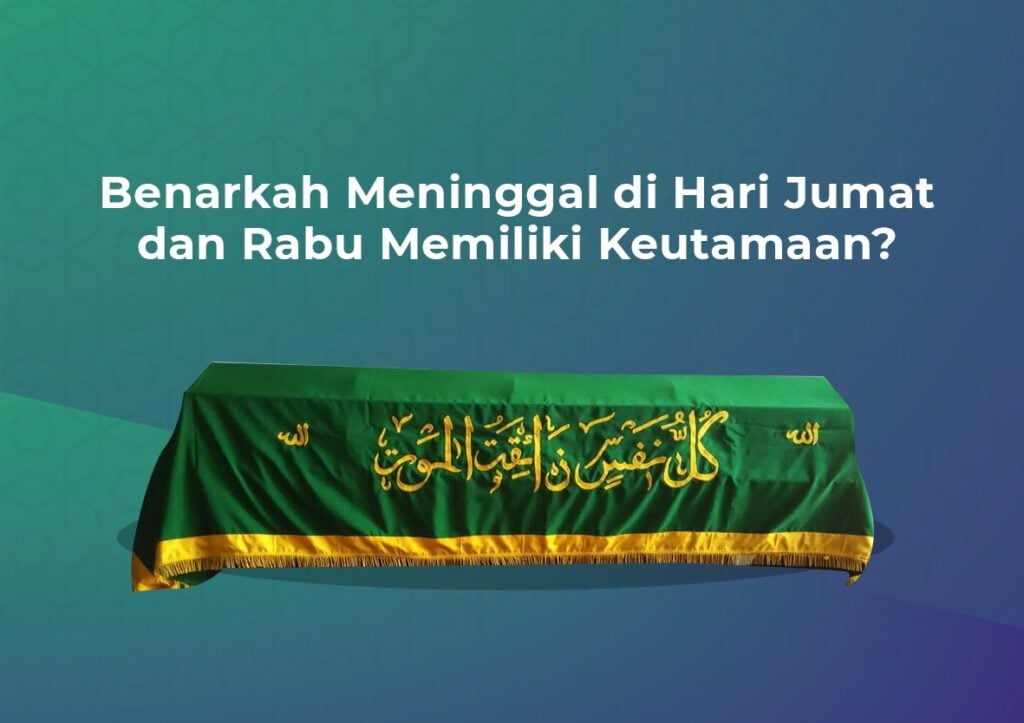 Benarkah Meninggal di Hari Jumat dan Rabu Memiliki Keutamaan?