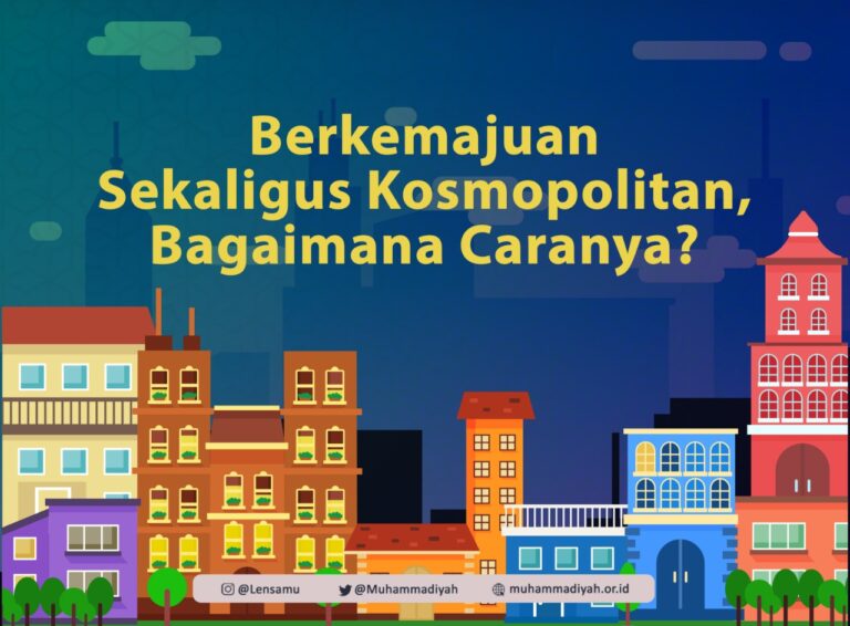 Berkemajuan Sekaligus Kosmopolitan, Bagaimana Caranya?