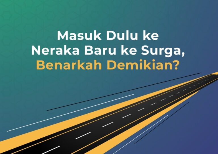 Masuk Dulu ke Neraka Baru ke Surga, Benarkah Demikian?