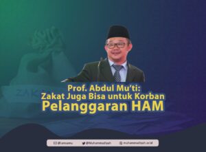 Prof. Abdul Mu’ti: “Zakat Juga Bisa untuk Korban Pelanggaran HAM”