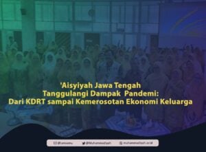 ‘Aisyiyah Jawa Tengah Tanggulangi Dampak  Pandemi: Dari KDRT sampai Kemerosotan Ekonomi Keluarga