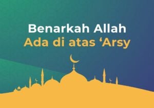 Benarkah Allah Ada di atas ‘Arsy