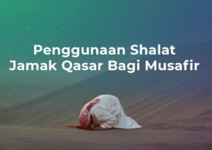 Penggunaan Shalat Jamak Qasar Bagi Musafir