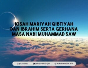 Kisah Mariyah Qibtiyah dan Ibrahim serta Gerhana Masa Nabi Muhammad SAW