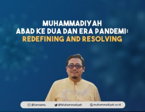 Muhammadiyah Abad Ke Dua dan Era Pandemi: Redefining and Resolving