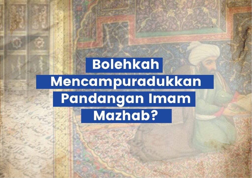 Bolehkah Mencampuradukkan Pandangan Imam Mazhab?