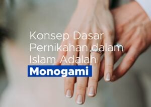Konsep Dasar Pernikahan dalam Islam Adalah Monogami