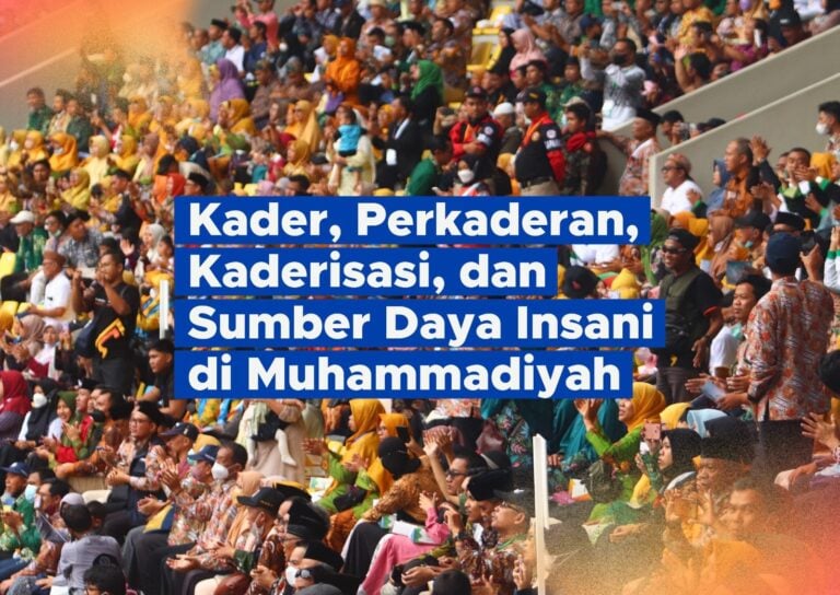 Kader, Perkaderan, Kaderisasi, dan Sumber Daya Insani di Muhammadiyah #2