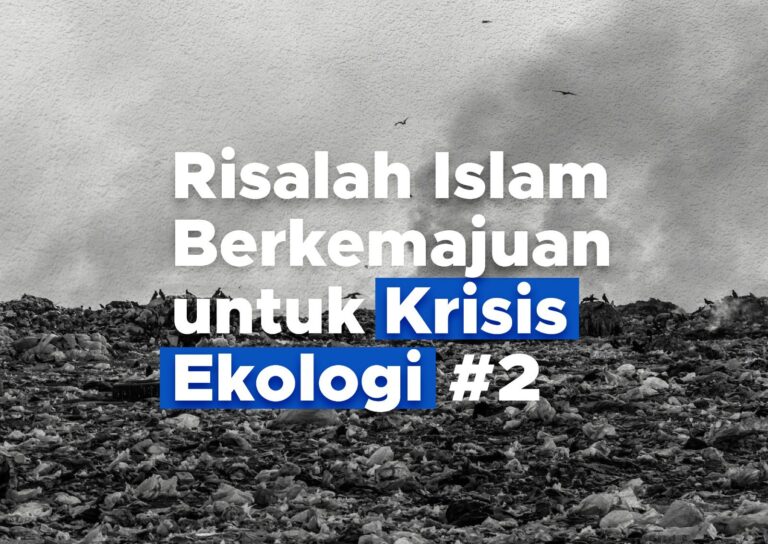 Risalah Islam Berkemajuan untuk Krisis Ekologi #2