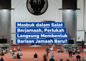 Masbuk dalam Salat Berjamaah, Perlukah Langsung Membentuk Barisan Jamaah Baru?