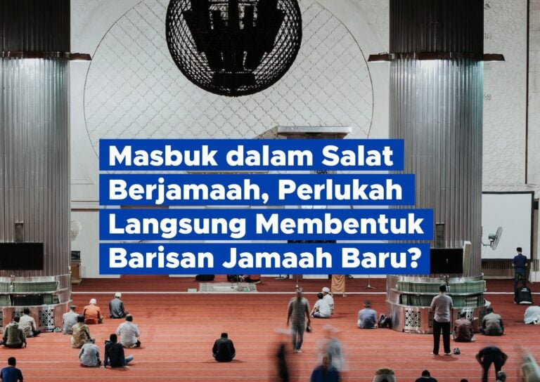Masbuk dalam Salat Berjamaah, Perlukah Langsung Membentuk Barisan Jamaah Baru?