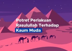 Begini Potret Perlakuan Rasulullah Terhadap Kaum Muda
