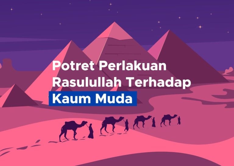 Begini Potret Perlakuan Rasulullah Terhadap Kaum Muda