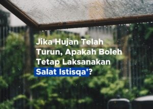 Jika Hujan Telah Turun, Apakah Boleh Tetap Laksanakan Salat Istisqa'?