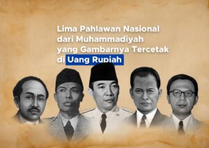Lima Pahlawan Nasional dari Muhammadiyah yang Gambarnya Tercetak di Uang Rupiah