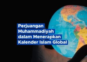 Perjuangan Muhammadiyah dalam Menerapkan Kalender Islam Global