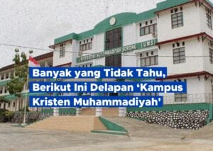 Banyak yang Tidak Tahu, Berikut Ini Delapan ‘Kampus Kristen Muhammadiyah’