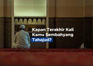 Kapan Terakhir Kali Kamu Sembahyang Tahajud?
