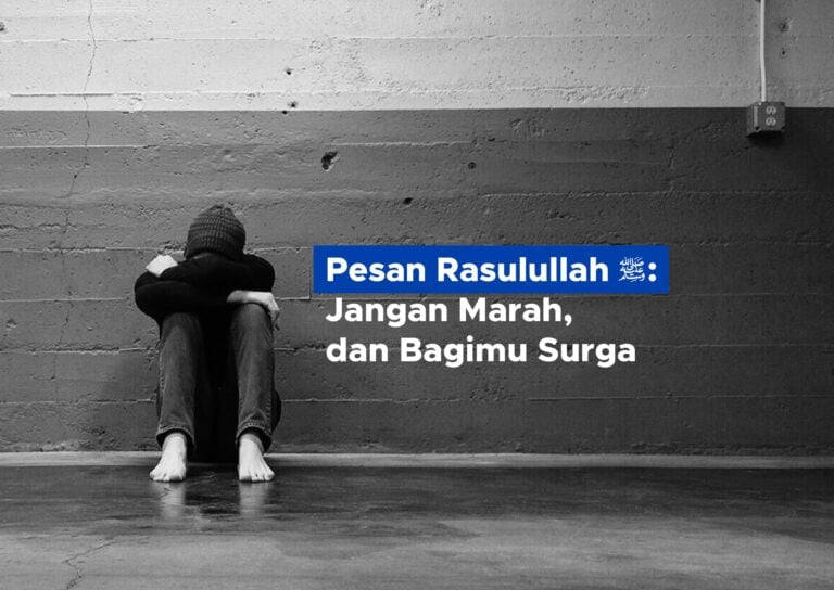 Pesan Rasulullah Saw: Jangan Marah, dan Bagimu Surga