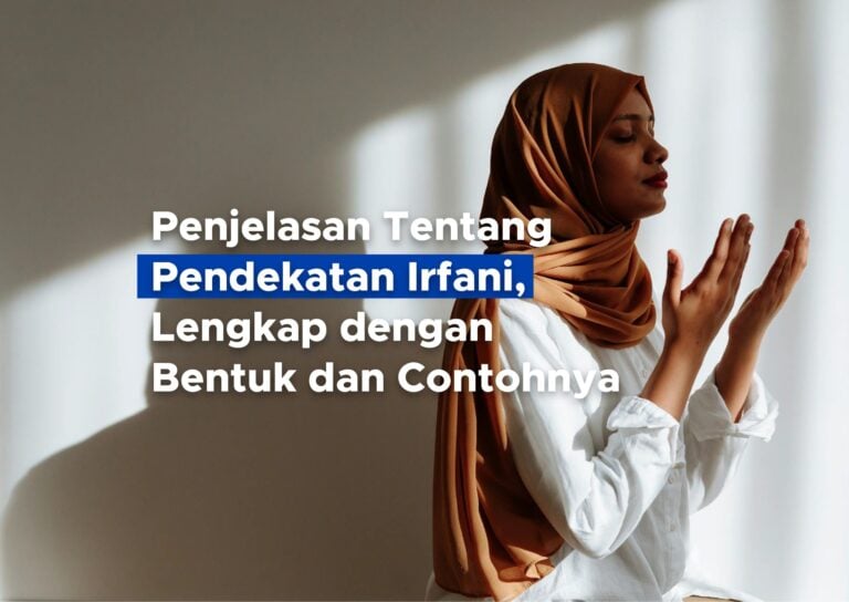 Penjelasan Tentang Pendekatan Irfani, Lengkap dengan Bentuk dan Contohnya