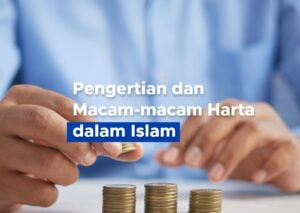Pengertian dan Macam-Macam Harta dalam Islam