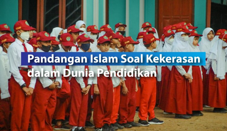 Pandangan Islam Soal Kekerasan dalam Dunia Pendidikan