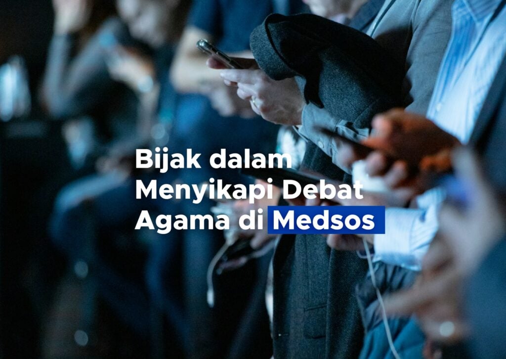 Bijak dalam Menyikapi Debat Agama di Medsos