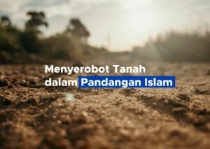 Menyerobot Tanah dalam Pandangan Islam