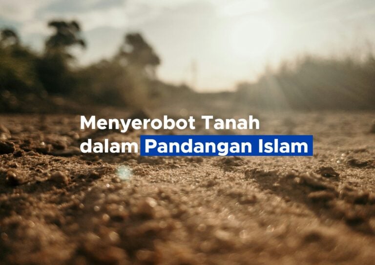 Menyerobot Tanah dalam Pandangan Islam