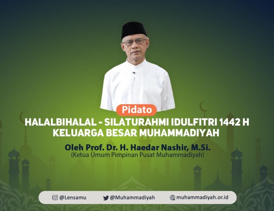 PIDATO HALALBIHALAL-SILATURAHMI IDULFITRI 1442 H/2021 M KELUARGA BESAR MUHAMMADIYAH